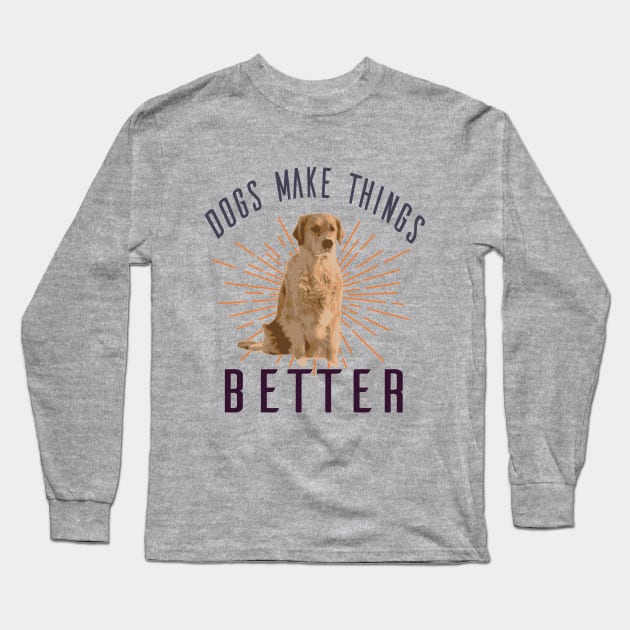 Dogs Make Things Better Long Sleeve T-Shirt by VintageArtwork